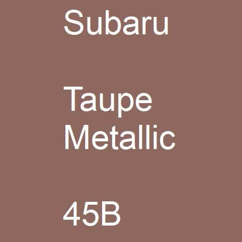 Subaru, Taupe Metallic, 45B.